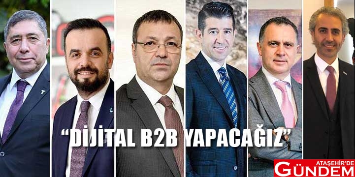 İHRACATTA ‘DİJİTAL B2B’ DÖNEMİ BAŞLIYOR DİJİTAL B2B YAPACAĞIZ